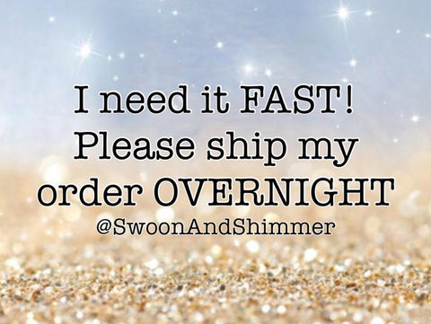 Swoon And Shimmer Order Upgrade, OVERNIGHT ship my order fast, expedite priority order, faster shipping speed on all bead orders